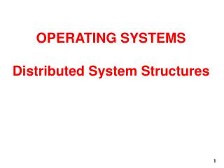 OPERATING SYSTEMS Distributed System Structures