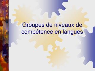 Groupes de niveaux de compétence en langues