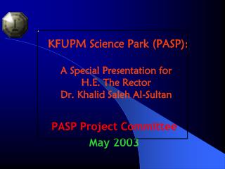 KFUPM Science Park (PASP): A Special Presentation for H.E. The Rector Dr. Khalid Saleh Al-Sultan