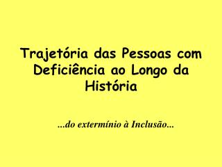 Trajetória das Pessoas com Deficiência ao Longo da História