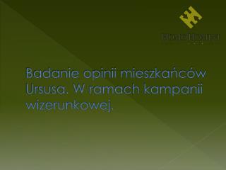 Badanie opinii mieszkańców Ursusa. W ramach kampanii wizerunkowej.