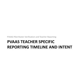 PVAAS Teacher Specific Reporting timeline and Intent