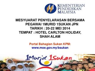 MESYUARAT PENYELARASAN BERSAMA PEGAWAI 1MURID 1SUKAN JPN TARIKH : 20-22 MEI 2014