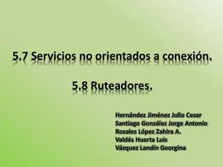 5.7 Servicios no orientados a conexión . 5.8 Ruteadores .