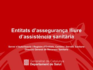 Generalitat de Catalunya Departament de Salut Direcció General de Recursos Sanitaris