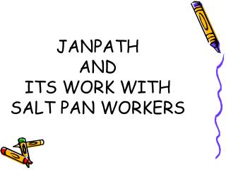 JANPATH AND ITS WORK WITH SALT PAN WORKERS