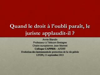 Quand le droit à l ’ oubli paraît, le juriste applaudit-il ?