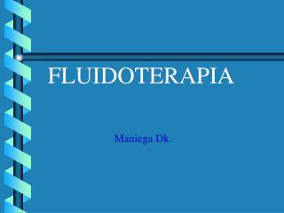 FLUIDOTERAPIA Maniega Dk.