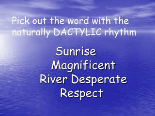 Pick out the word with the naturally DACTYLIC rhythm