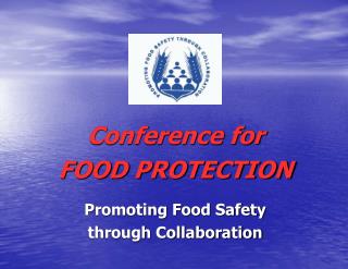 Conference for FOOD PROTECTION Promoting Food Safety through Collaboration