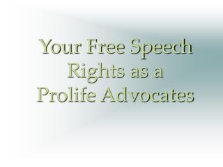 Your Free Speech Rights as a Prolife Advocates