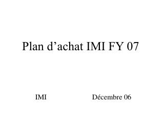 Plan d’achat IMI FY 07
