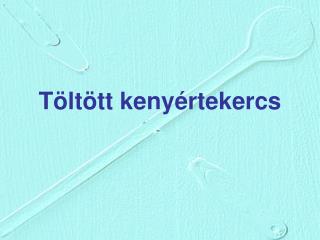 Töltött kenyértekercs