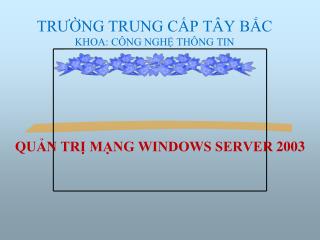 TRƯỜNG TRUNG CẤP TÂY BẮC KHOA: CÔNG NGHỆ THÔNG TIN