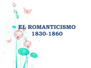 EL ROMANTICISMO 1830-1860