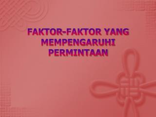 FAKTOR-FAKTOR YANG MEMPENGARUHI PERMINTAAN