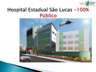 Hospital Estadual São Lucas - 100% Público