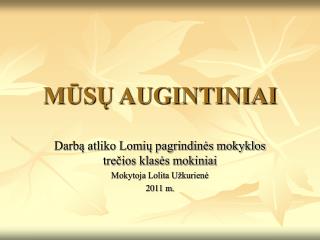 MŪSŲ AUGINTINIAI