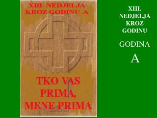 XIII . NEDJELJA KROZ GODINU GODINA A