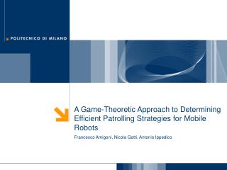 A Game-Theoretic Approach to Determining Efficient Patrolling Strategies for Mobile Robots