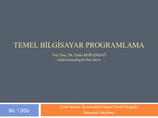 TEMEL BİLGİSAYAR Programlama Yrd. Doç. Dr. Emin BORANDAĞ emin.borandag@cbu.tr