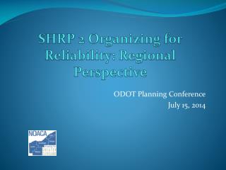 SHRP 2 Organizing for Reliability: Regional Perspective