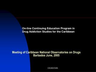 Meeting of Caribbean National Observatories on Drugs Barbados June, 2005