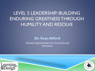 Level 5 leadership: building enduring greatness through humility and resolve