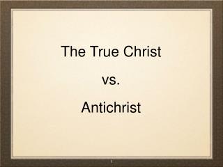 The True Christ vs. Antichrist