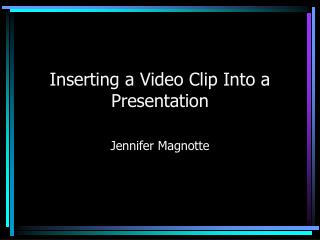 Inserting a Video Clip Into a Presentation