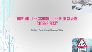 How will the school cope with severe storms 2013?