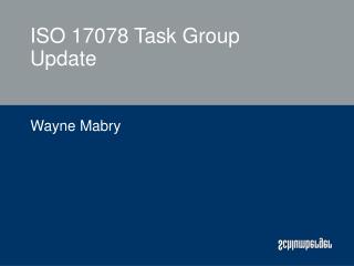 ISO 17078 Task Group Update