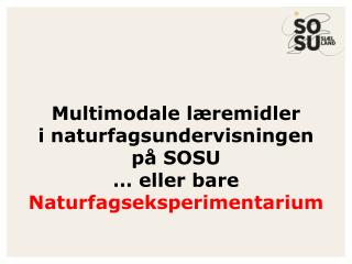 Multimodale læremidler i naturfagsundervisningen på SOSU … eller bare Naturfagseksperimentarium