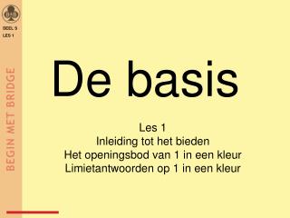 De basis