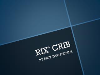 RIX’ CRIB