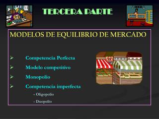 MODELOS DE EQUILIBRIO DE MERCADO Competencia Perfecta 	Modelo competitivo 	Monopolio