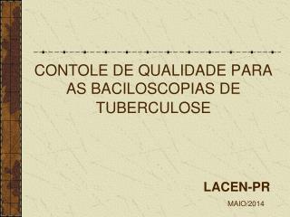 CONTOLE DE QUALIDADE PARA AS BACILOSCOPIAS DE TUBERCULOSE