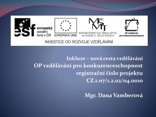 Inkluze – nová cesta vzdělávání OP vzdělávání pro konkurenceschopnost registrační číslo projektu