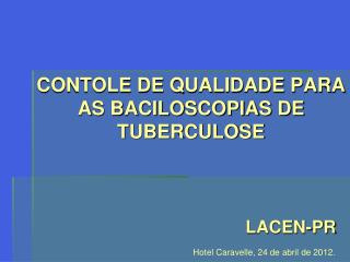 CONTOLE DE QUALIDADE PARA AS BACILOSCOPIAS DE TUBERCULOSE