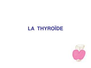 LA THYROÏDE