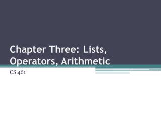 Chapter Three: Lists, Operators, Arithmetic
