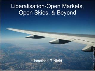 Liberalisation-Open Markets, Open Skies, & Beyond