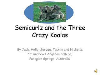 Semicurlz and the Three Crazy Koalas