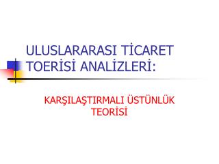 ULUSLARARASI TİCARET TOERİSİ ANALİZLERİ: