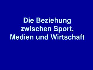 Die Beziehung zwischen Sport, Medien und Wirtschaft