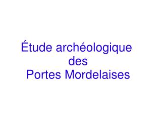 É tude archéologique  des Portes Mordelaises