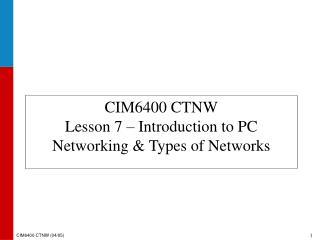 CIM6400 CTNW Lesson 7 – Introduction to PC Networking &amp; Types of Networks