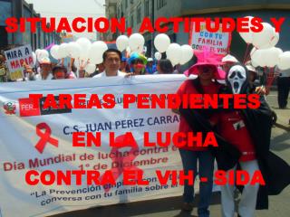 SITUACION, ACTITUDES Y TAREAS PENDIENTES EN LA LUCHA CONTRA EL VIH - SIDA