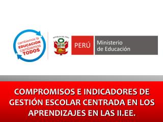 COMPROMISOS E INDICADORES DE GESTIÓN ESCOLAR CENTRADA EN LOS APRENDIZAJES EN LAS II.EE.