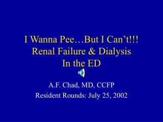 I Wanna Pee…But I Can’t!!! Renal Failure &amp; Dialysis In the ED
